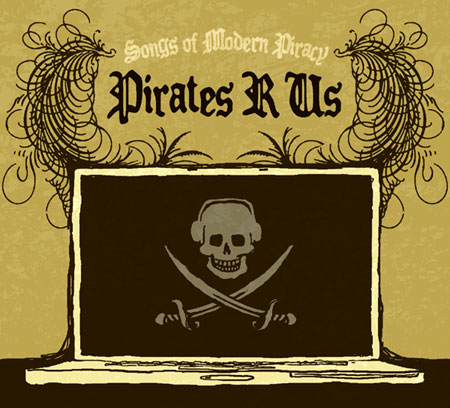 Pirates R Us CD - Songs of Modern Piracy - Click Image to Close